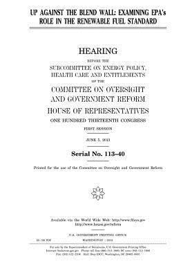 Full Download Up Against the Blend Wall: Examining EPA's Role in the Renewable Fuel Standard - U.S. Congress | PDF
