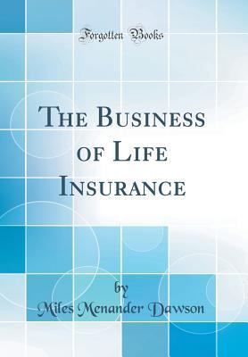 Download The Business of Life Insurance (Classic Reprint) - Miles Menander Dawson | PDF