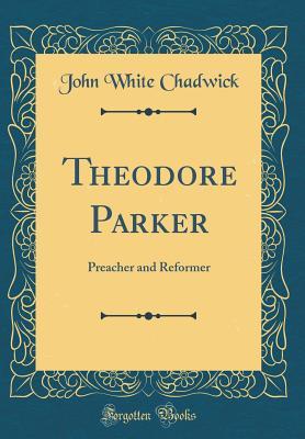 Read Theodore Parker: Preacher and Reformer (Classic Reprint) - John White Chadwick file in ePub