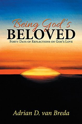 Full Download Being God’s Beloved: Forty Days of Reflections on God’s Love - Adrian D. van Breda | ePub
