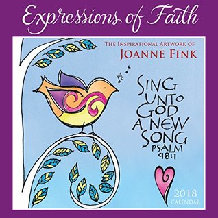 Download Expressions of Faith 2018 Calendar: The Inspirational Artwork of Joanne Fink - Joanne Fink | PDF
