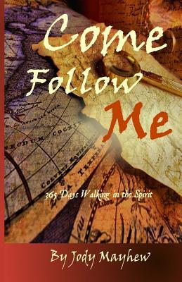 Full Download Come Follow Me: 365 Days Walking in the Spirit - Jody Mayhew | PDF