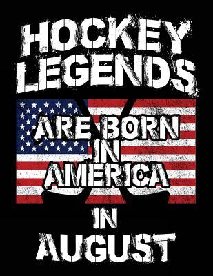 Read Online Hockey Legends Are Born in America in August: Hockey Journal, Blank Lined Journal Notebook, 8.5 X 11 (Journals to Write In) -  | PDF