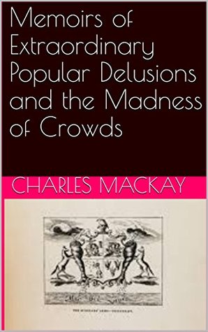 Download Memoirs of Extraordinary Popular Delusions and the Madness of Crowds - Charles Mackay | ePub