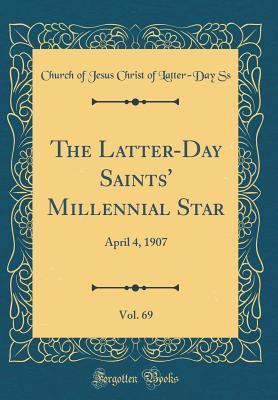 Full Download The Latter-Day Saints' Millennial Star, Vol. 69: April 4, 1907 (Classic Reprint) - Church Of Jesus Christ of Latter Ss | PDF