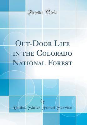 Read Online Out-Door Life in the Colorado National Forest (Classic Reprint) - United States Forest Service file in ePub