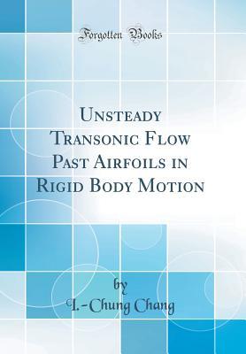 Read Online Unsteady Transonic Flow Past Airfoils in Rigid Body Motion (Classic Reprint) - I -Chung Chang | ePub
