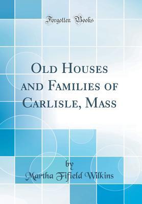 Download Old Houses and Families of Carlisle, Mass (Classic Reprint) - Martha Fifield Wilkins file in ePub