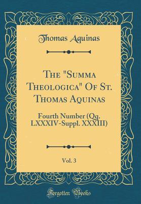 Read Online The summa Theologica of St. Thomas Aquinas, Vol. 3: Fourth Number (Qq. LXXXIV-Suppl. XXXIII) (Classic Reprint) - Thomas Aquinas | PDF