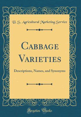 Download Cabbage Varieties: Descriptions, Names, and Synonyms (Classic Reprint) - U S Agricultural Marketing Service file in PDF