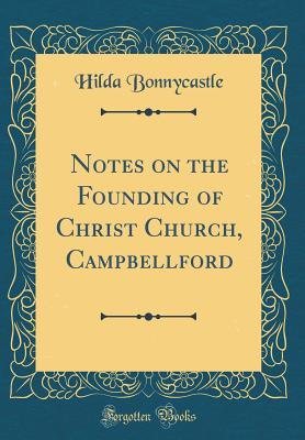 Read Notes on the Founding of Christ Church, Campbellford (Classic Reprint) - Hilda Bonnycastle | PDF