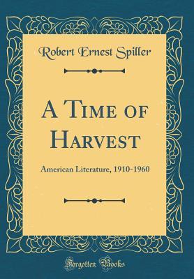 Read A Time of Harvest: American Literature, 1910-1960 (Classic Reprint) - Robert Ernest Spiller file in ePub