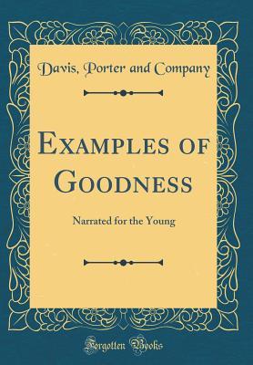 Read Online Examples of Goodness: Narrated for the Young (Classic Reprint) - Davis Porter and Company file in PDF