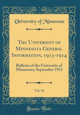 Full Download The University of Minnesota General Information, 1913-1914, Vol. 16: Bulletin of the University of Minnesota; September 1913 (Classic Reprint) - University of Minnesota | ePub