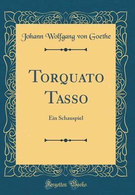 Read Online Torquato Tasso: Ein Schauspiel (Classic Reprint) - Johann Wolfgang von Goethe file in PDF