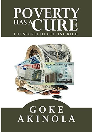 Full Download Poverty Has a Cure: The Secret of Getting Rich - Goke Akinola | PDF