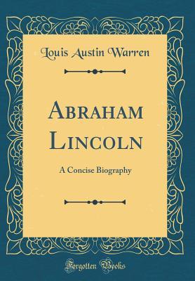 Download Abraham Lincoln: A Concise Biography (Classic Reprint) - Louis A. Warren file in PDF