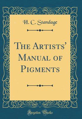 Read The Artists' Manual of Pigments (Classic Reprint) - H C Standage file in PDF