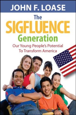 Read The Sigfluence Generation, Our Young People’s Potential to Transform America - John Loase file in ePub