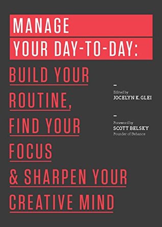 Full Download Manage Your Day-to-Day: Build Your Routine, Find Your Focus, and Sharpen Your Creative Mind - Jocelyn K. Glei | PDF