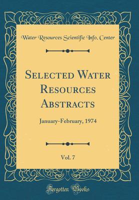 Read Online Selected Water Resources Abstracts, Vol. 7: January-February, 1974 (Classic Reprint) - Water Resources Scientific Info Center | ePub