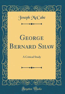 Read George Bernard Shaw: A Critical Study (Classic Reprint) - Joseph McCabe file in ePub