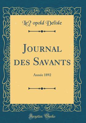 Read Journal Des Savants: Ann�e 1892 (Classic Reprint) - Léopold Delisle | PDF