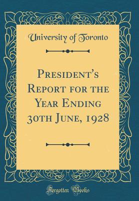Read President's Report for the Year Ending 30th June, 1928 (Classic Reprint) - University of Toronto | ePub