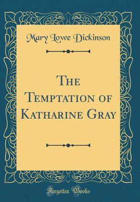 Full Download The Temptation of Katharine Gray (Classic Reprint) - Mary Lowe Dickinson file in ePub