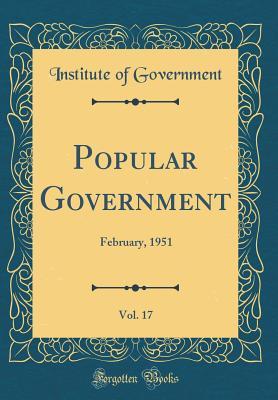 Read Online Popular Government, Vol. 17: February, 1951 (Classic Reprint) - Institute of Government file in ePub