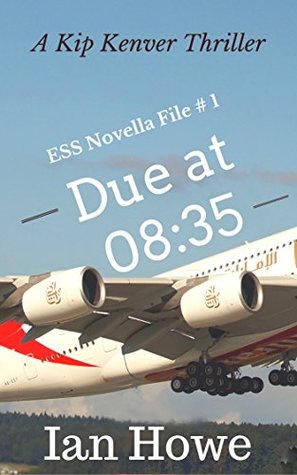 Download ESS Novella File # 1 - Due at 08:35: A Kip Kenver Thriller (ESS Novella Files) - Ian Howe | PDF