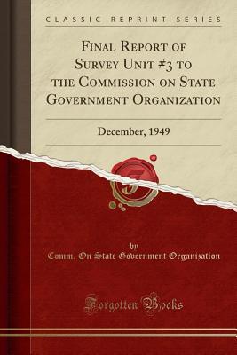 Download Final Report of Survey Unit #3 to the Commission on State Government Organization: December, 1949 (Classic Reprint) - Comm on State Government Organization | PDF