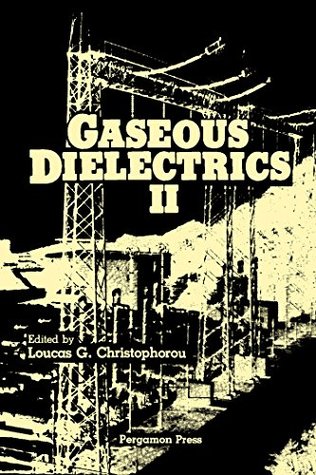 Read Online Gaseous Dielectrics II: Proceedings of the Second International Symposium on Gaseous Dielectrics, Knoxville, Tennessee, U.S.A., March 9-13, 1980: 2nd - Loucas G. Christophorou file in ePub