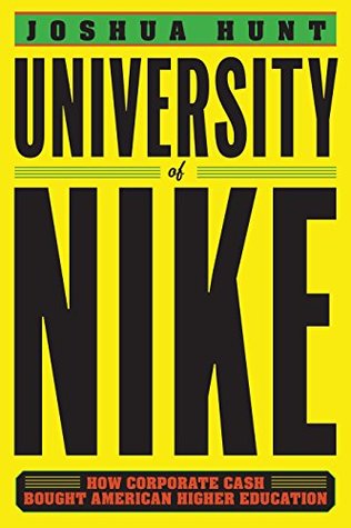 Download University of Nike: How Corporate Cash Bought American Higher Education - Joshua Hunt | ePub
