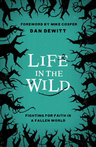 Read Life in the Wild : Fighting for Faith in a Fallen World - Dan DeWitt file in ePub