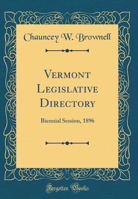 Read Vermont Legislative Directory: Biennial Session, 1896 (Classic Reprint) - Chauncey W Brownell | ePub
