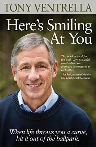 Read Online Here's Smiling At You: When life throws you a curve, hit it out of the ballpark. - Tony Ventrella file in ePub