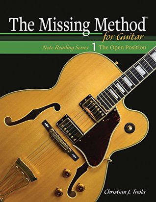 Read The Missing Method for Guitar, Note Reading in the Open Position: Learn to Read and Play Guitar Music from the Open Strings to the 4th Fret (Note Reading Series Book 1) - Christian J. Triola file in PDF