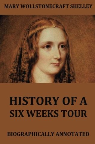 Read History Of A Six Weeks Tour: Biographically Annotated - Mary Wollstonecraft Shelley file in PDF