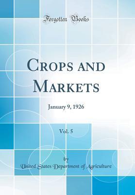Read Online Crops and Markets, Vol. 5: January 9, 1926 (Classic Reprint) - U.S. Department of Agriculture | PDF