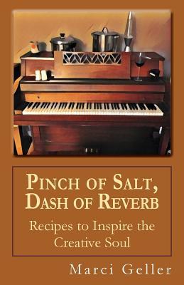 Read Pinch of Salt, Dash of Reverb: Recipes to Inspire the Creative Soul - MS Marci Geller file in ePub