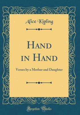 Full Download Hand in Hand: Verses by a Mother and Daughter (Classic Reprint) - Alice Kipling file in ePub