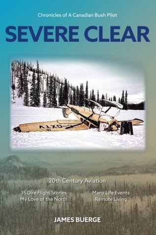 Download Severe Clear: Chronicles of A Canadian Bush Pilot - James Buerge | ePub