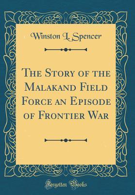 Download The Story of the Malakand Field Force an Episode of Frontier War (Classic Reprint) - Winston S. Churchill file in ePub