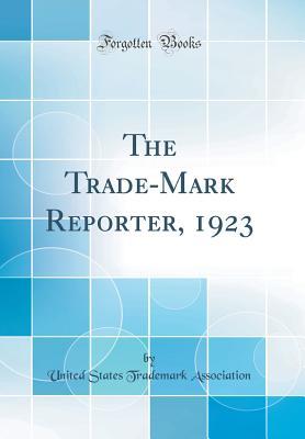 Read The Trade-Mark Reporter, 1923 (Classic Reprint) - United States Trademark Association | ePub