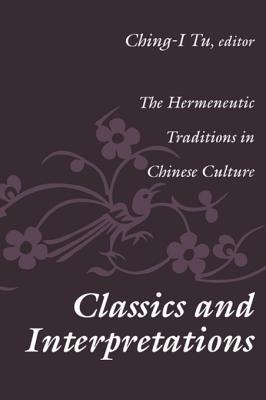 Read Classics and Interpretations: The Hermeneutic Traditions in Chinese Culture - Ching-I Tu file in PDF