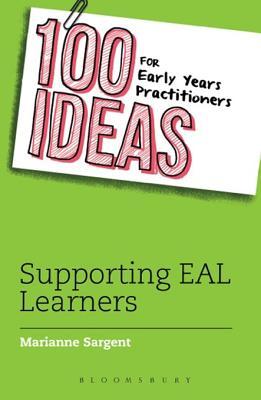 Full Download 100 Ideas for Early Years Practitioners: Supporting Eal Learners: Epub - Marianne Sargent | ePub