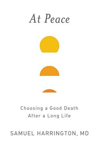 Read At Peace: Choosing a Good Death After a Long Life - Samuel Harrington file in ePub