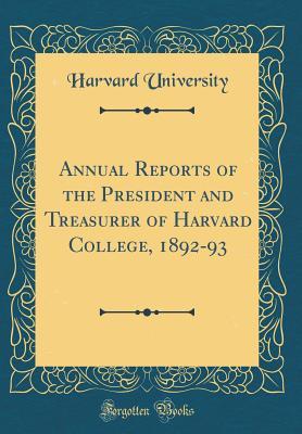 Download Annual Reports of the President and Treasurer of Harvard College, 1892-93 (Classic Reprint) - Harvard University file in PDF