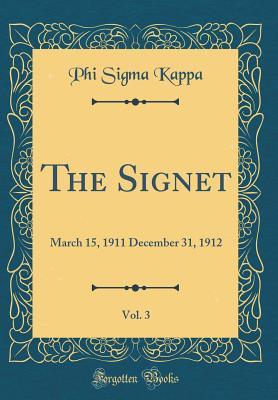 Full Download The Signet, Vol. 3: March 15, 1911 December 31, 1912 (Classic Reprint) - Phi Sigma Kappa file in ePub